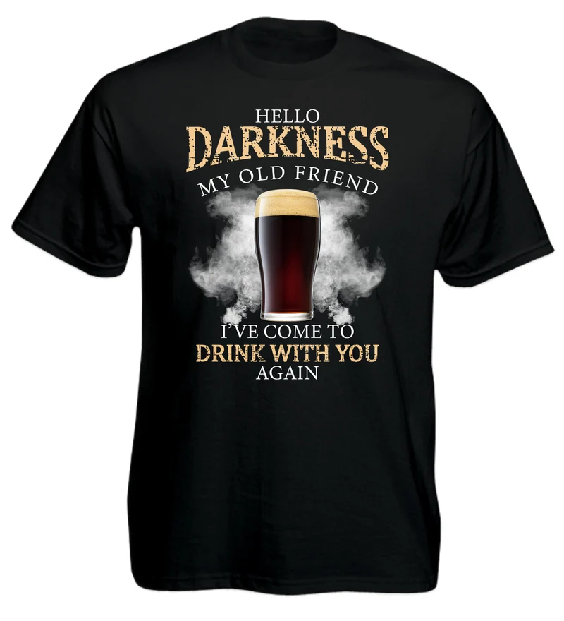 Hello Darkness My Old Friend I’ve Come To Drink With You Again Beer Lover T-Shirt