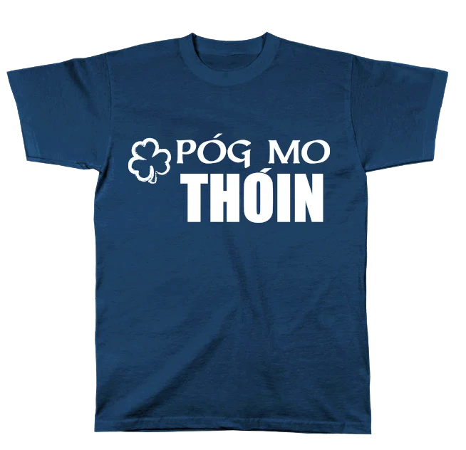 Póg Mo Thóin T-Shirt – Funny Irish Gaelic Saying Tee | Irish Slang Shirt