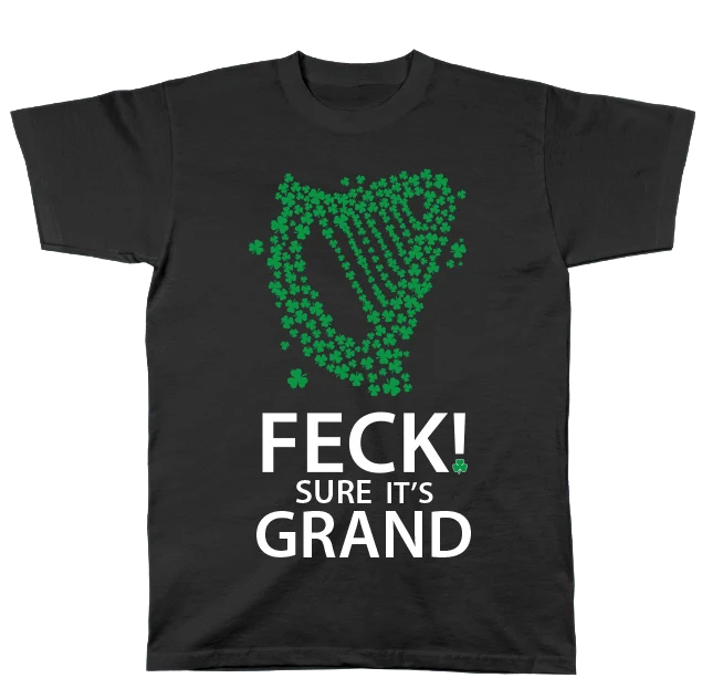Feck Sure It’s Grand T-Shirt – Funny Irish Saying Tee | Ireland Slang Shirt