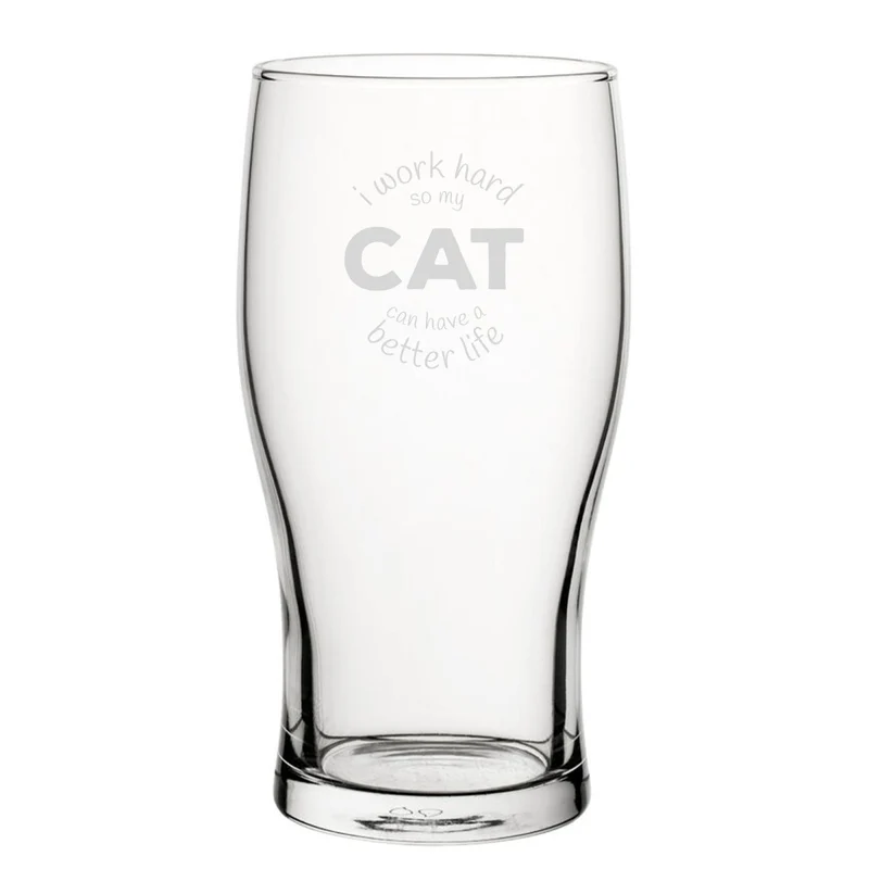 I Work Hard So My Cat Can Have A Better Life - Engraved Novelty Tulip Pint Glass