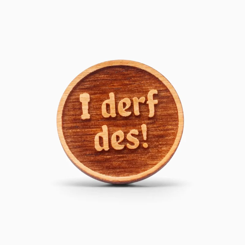 Holz-Ansteck-Pin "I derf des!"