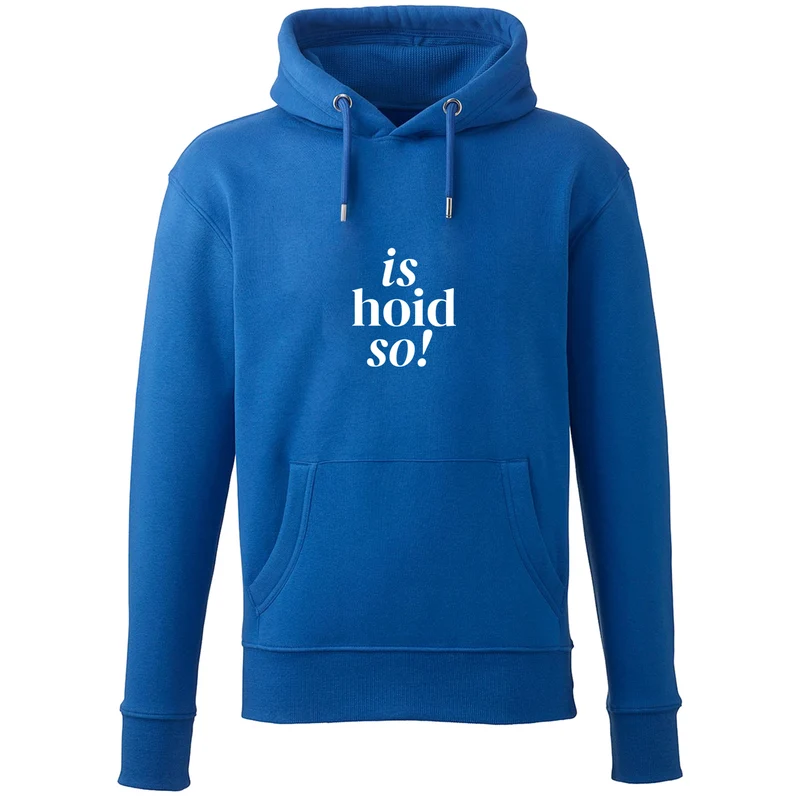 Hoodie "is hoid so!"
