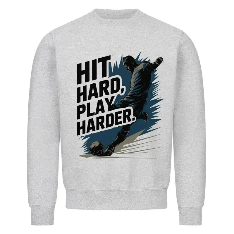 Sweatshirt Fussball Hit Hard Play Harder (Frontdruck)