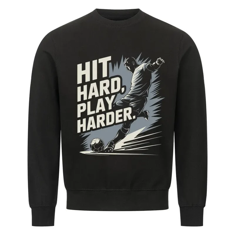 Sweatshirt Fussball Hit Hard Play Harder (Frontdruck)