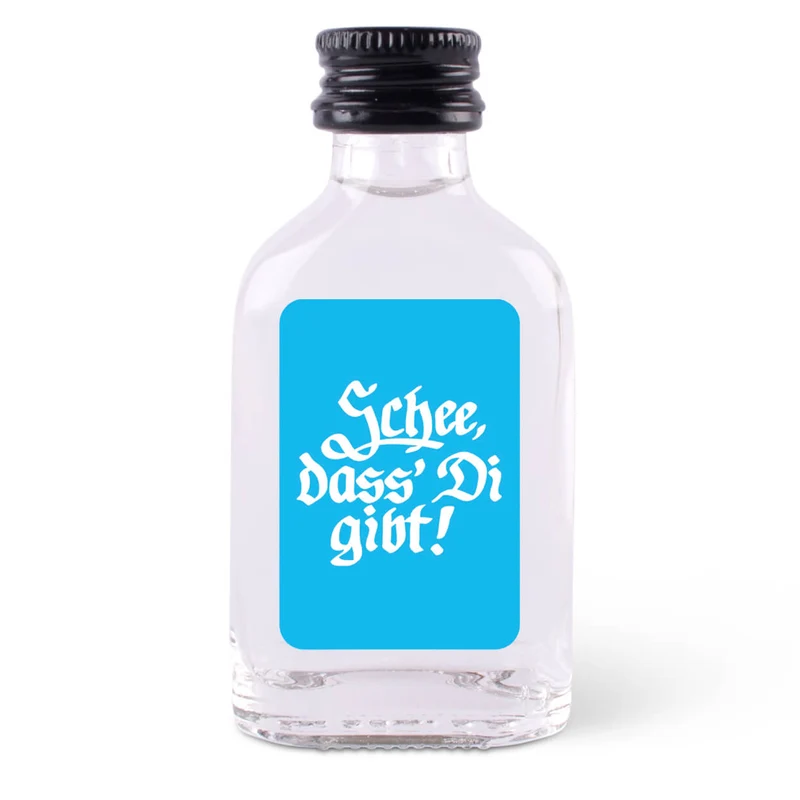 Schnapserl "Schee, dass' Di gibt!"