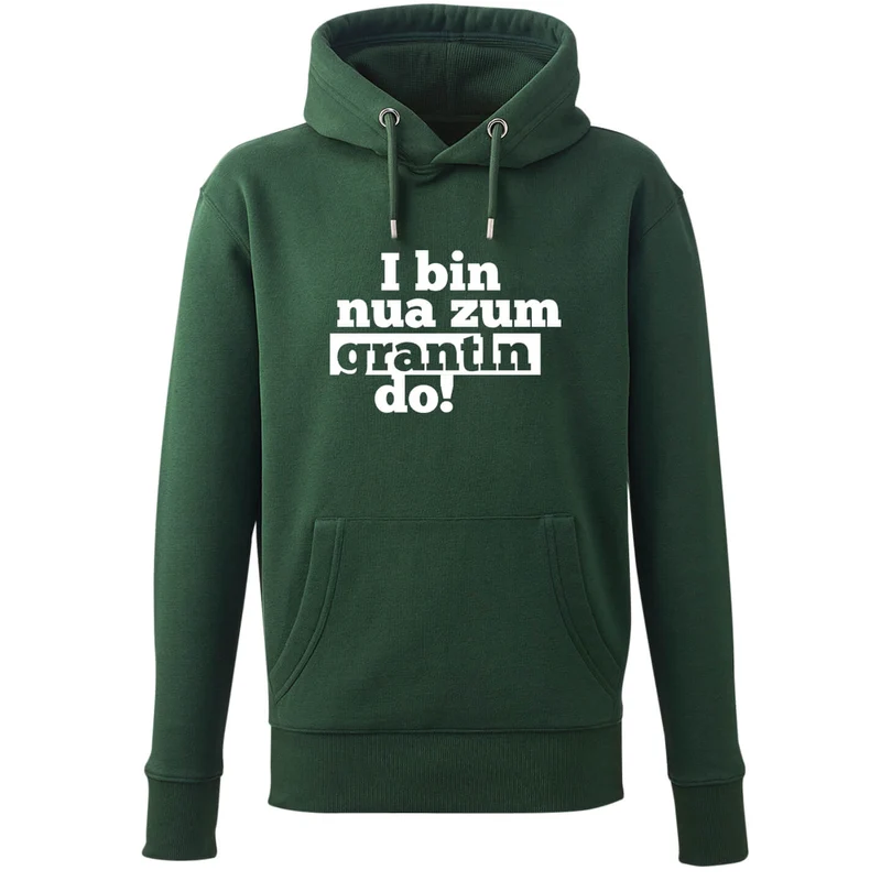 Hoodie "I bin nua zum grantln do!"