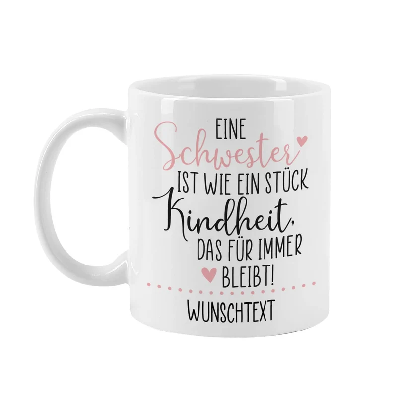 Eine Schwester / Ein Bruder ist wie ein Stück Kindheit - Tasse mit Ihrem Wunschtext