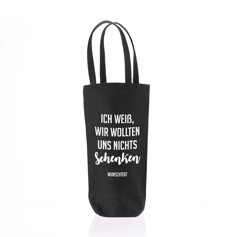 Flaschentasche - Ich weiß, wir wollten uns nichts schenken - mit Ihrem Wunschtext
