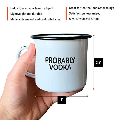 PROBABLY VODKA | Enamel"Coffee" Mug | Funny Bar Gift for Drinkers, Cocktail Lovers, Dads, Moms, Fathers, Men, Women | Practical Cup for Kitchen, Campfire, Home, and Travel