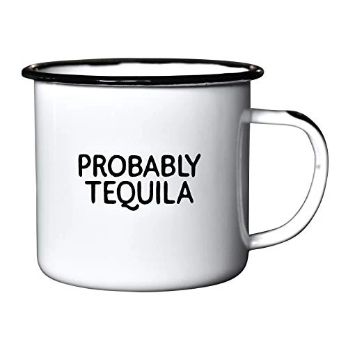 PROBABLY TEQUILA | Enamel"Coffee" Mug | Sarcastic Gift for Vodka, Gin, Bourbon, Wine and Beer Lovers | Great Office or Camping Cup for Dads, Moms, Campers, Tailgaters, Drinkers, and Travelers